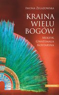 Kraina wielu bogów. Meksyk - Gwatemala - Kostaryka - ebook