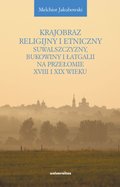 Krajobraz religijny i etniczny Suwalszczyzny, Bukowiny i Łatgalii na przełomie XVIII i XIX wieku. Lokalne społeczności a struktury państwowe i wyznaniowe - ebook