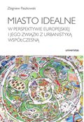 Miasto idealne w perspektywie europejskiej i jego związki z urbanistyką współczesną - ebook