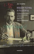 Między fizyką a filozofią. Filozofia przyrody i filozofia fizyki w pismach Mariana Smoluchowskiego - ebook