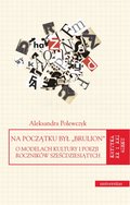 Na początku był „brulion”. O modelach kultury i poezji roczników sześćdziesiątych - ebook