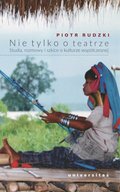 Nie tylko o teatrze. Studia, rozmowy i szkice o kulturze współczesnej - ebook