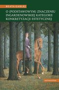 O (podstawowym) znaczeniu Ingardenowskiej kategorii konkretyzacji estetycznej - ebook