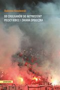 Od chuliganów do aktywistów? Polscy kibice i zmiana społeczna - ebook