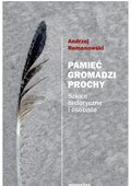 Pamięć gromadzi prochy. Szkice historyczne i osobiste - ebook