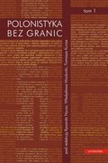 Polonistyka bez granic. Tom 1: Wiedza o literaturze i kulturze. Tom 2: Glottodydaktyka polonistyczna - współczesny język polski - językowy obraz świata - ebook