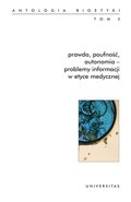 Prawda, poufność, autonomia - problemy informacji w etyce medycznej. Antologia bioetyki. Tom 5 - ebook