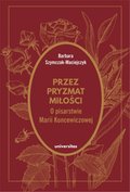 Przez pryzmat miłości. O pisarstwie Marii Kuncewiczowej - ebook