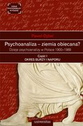 Psychoanaliza - ziemia obiecana? Dzieje psychoanalizy w Polsce 1900-1989. Część I: OKRES BURZY I NAPORU. Początki psychoanalizy na ziemiach polskich okresu rozbiorów 1900-1918 - ebook