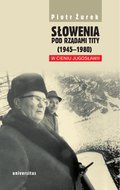 Słowenia pod rządami Tity (1945-1980). W cieniu Jugosławii - ebook