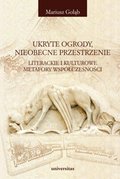 Ukryte ogrody, nieobecne przestrzenie. Literackie i kulturowe metafory współczesności - ebook