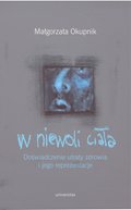 W niewoli ciała. Doświadczenie utraty zdrowia i jego reprezentacje - ebook