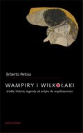 Wampiry i wilkołaki. Źródła, historia, legendy od antyku do współczesności - ebook