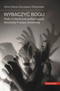 Wybaczyć Bogu. Hiob w literaturze podejmującej tematykę II wojny światowej - ebook