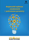 Bezpieczniki topikowe - oznakowanie i podstawowe parametry - ebook