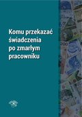 Komu przekazać świadczenia po zmarłym pracowniku - ebook