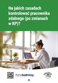 Na jakich zasadach kontrolować pracownika zdalnego (po zmianach w KP)? - ebook