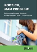 Rodzicu, mam problem! Zaburzenia lękowe, depresja i uzależnienia u dzieci i nastolatków - ebook