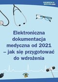 Elektroniczna dokumentacja medyczna od 2021 - jak się przygotować do wdrożenia - ebook