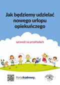 Jak będziemy udzielać nowego urlopu opiekuńczego - sprawdź na przykładach - ebook