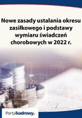 Nowe zasady ustalania okresu zasiłkowego i podstawy wymiaru świadczeń chorobowych w 2022r. - ebook