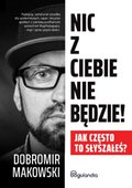 Nic z Ciebie nie będzie! Jak często to słyszałeś? - ebook