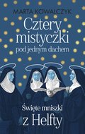 Cztery mistyczki pod jednym dachem. Święte mniszki z Helfty - ebook