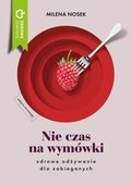 Nie czas na wymówki. Zdrowe odżywianie dla zabieganych - ebook