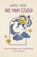 Nie mam czasu! Duchowe refleksje o życiu chwilą obecną i sztuce czekania - ebook