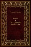 Pasja. Przez Maryję do Jezusa - ebook