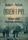 Ogień i pył. Ostatnia wiosna Mordechaja Anielewicza - ebook