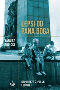 Lepsi od Pana Boga. Reportaże z Polski  - ebook