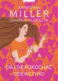 Daj się pokochać dziewczyno - ebook