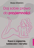 Daj sobie prawo do przyjemności. Rzecz o orgazmie, kobiecości i nie tylko - ebook