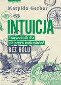 Intuicja. Przewodnik dla lubiących rozkminiać bez bólu - ebook