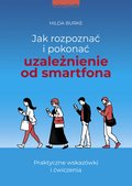 Jak rozpoznać i pokonać uzależnienie od smartfona. Praktyczne wskazówki i ćwiczenia - ebook