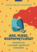 Jesz, pijesz, rozpamiętujesz? Uwolnij się z pułapki zgubnych nawyków - ebook