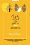 Nigdy nie jest za późno. Jak czerpać siłę z przeciwności losu - ebook