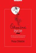 Odważne życie. Jak być nieustraszonym w dzisiejszym świecie - ebook