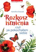 Rozkosz istnienia, czyli jak pokochałam siebie - ebook