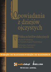 : Opowiadania z dziejów ojczystych, tom V - Polska za królów elekcyjnych - Od Jana III Sobieskiego do Stanisława Augusta Poniatowskiego - audiobook