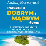 : Inaczej o dobrym i mądrym życiu. Inspirujący poradnik o sekretach bycia szczęśliwym i spełnionym - audiobook