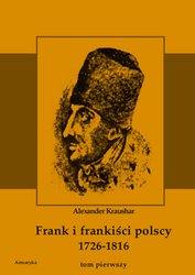 : Frank i frankiści polscy 1726-1816. Monografia historyczna osnuta na źródłach archiwalnych i rękopiśmiennych. Tom pierwszy - ebook