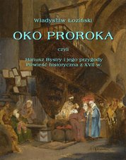 : Oko proroka czyli Hanusz Bystry i jego przygody. Powieść przygodowa z XVII w. - ebook