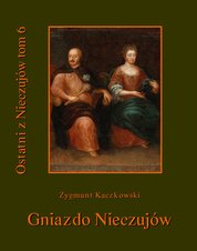 : Ostatni z Nieczujów. Gniazdo Nieczujów, tom 6 cyklu powieści - ebook