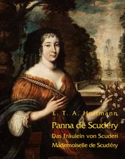 : Panna de Scudéry. Opowiadanie z czasów Ludwika XIV. Das Fräulein von Scuderi. Erzählung aus dem Zeitalter Ludwig des Vierzehnten. Mademoiselle de Scudéry. Chronique du règne de Louis XIV - ebook