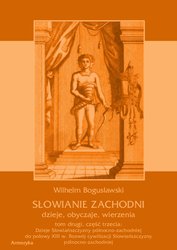 : Słowianie Zachodni: dzieje, obyczaje, wierzenia, tom drugi, część trzecia: Dzieje Słowiańszczyzny północno-zachodniej do połowy XIII wieku. Rozwój cywilizacji Słowiańszczyzny północno-zachodniej - ebook