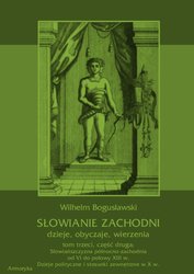 : Słowianie Zachodni: dzieje, obyczaje, wierzenia, tom trzeci, część druga: Słowiańszczyzna północno-zachodnia od VI do połowy XIII wieku. Dzieje polityczne i stosunki zewnętrzne w X w. - ebook