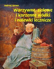 : Warzywne, ziołowe i korzenne wódki i nalewki lecznicze - ebook