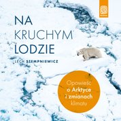 : Na kruchym lodzie. Opowieść o Arktyce i zmianach klimatu - audiobook